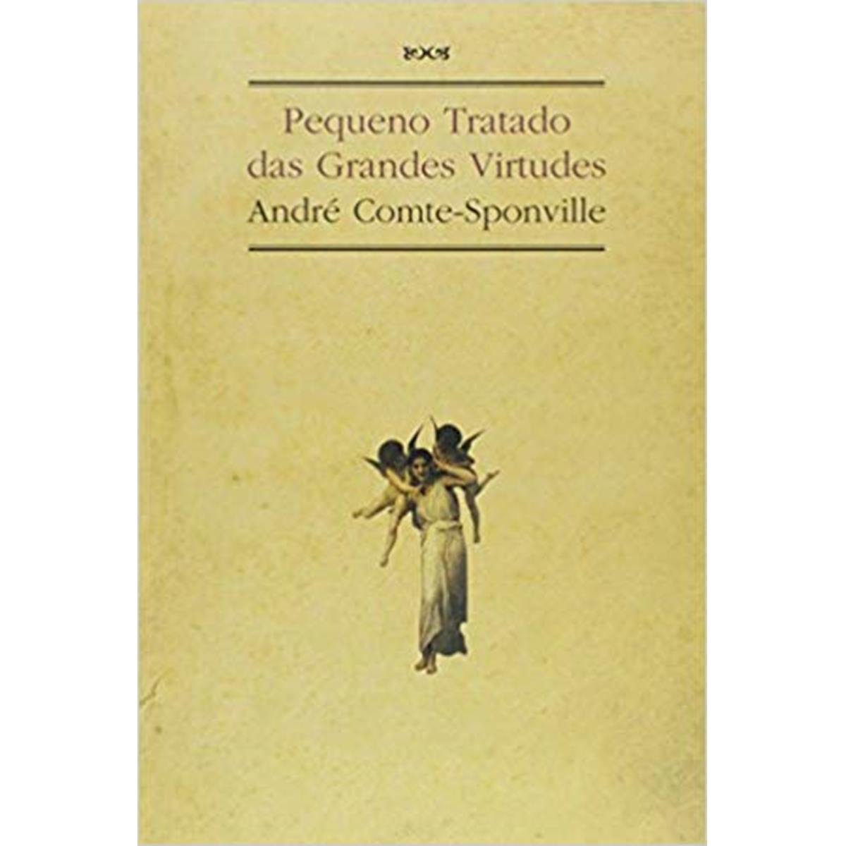 PEQUENO TRATADO DAS GRANDES VIRTUDES PEQUENO TRATADO DAS GRANDES VIRTUDES WMF Martins Fontes PEQUENO TRATADO DAS GRANDES VIRTUDES PEQUENO TRATADO DAS GRANDES VIRTUDES WMF Martins Fontes