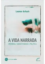 A VIDA NARRADA: MEMÓRIA, SUBJETIVIDADE E POLÍTICA