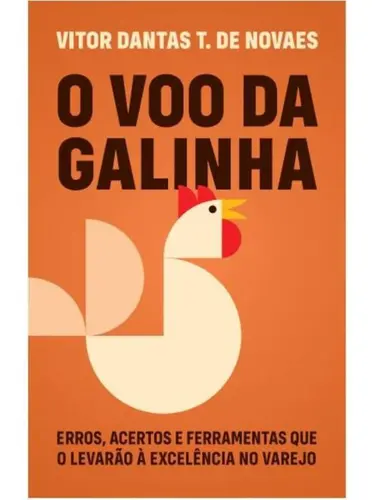 O Voo da galinha: erros, acertos e ferramentas que o levarão à excelência no varejo