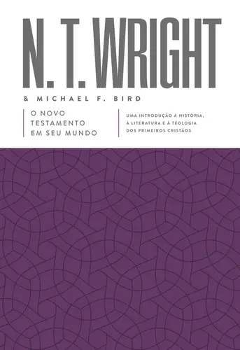 O Novo Testamento em seu mundo Uma introdução à história, à literatura e à teologia dos primeiros cristãos