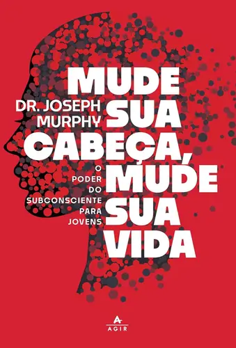 Mude sua cabeça, mude sua vida O poder do subconsciente para jovens