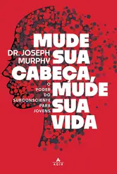 Mude sua cabeça, mude sua vida O poder do subconsciente para jovens