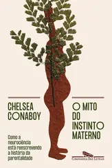 O mito do instinto materno Como a neurociência está reescrevendo a história da parentalidade
