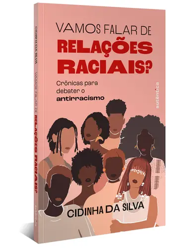 Vamos Falar de Relações Raciais? Crônicas para Debater o Antirracismo