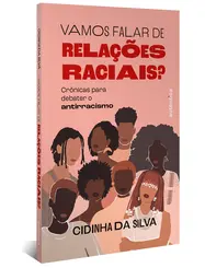 Vamos Falar de Relações Raciais? Crônicas para Debater o Antirracismo