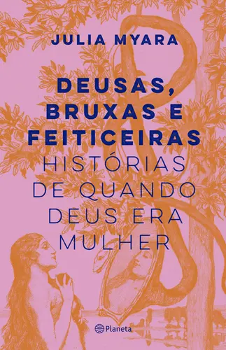 Deusas, Bruxas e Feiticeiras Histórias de Quando Deus era Mulher