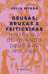 Deusas, Bruxas e Feiticeiras Histórias de Quando Deus era Mulher