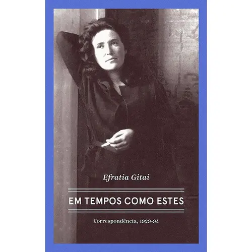 Efratia Gitai   Em tempos como estes Correspondências 1929-1994