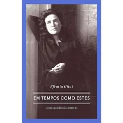 Efratia Gitai   Em tempos como estes Correspondências 1929-1994