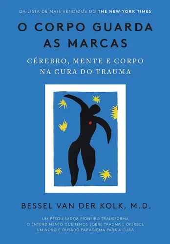 O Corpo Guarda as Marcas: Cérebro, Mente e Corpo na Cura do Trauma
