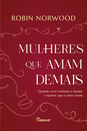Mulheres que amam demais Quando você continua a desejar e esperar que ele mude