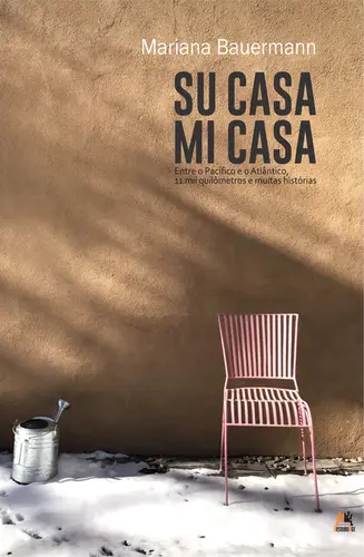 Su casa, mi casa Entre o Pacífico e o Atlântico, 11 mil quilômetros e muitas histórias