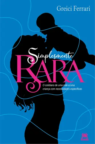 Simplesmente Rara o cotidiano de uma mãe e uma criança com necessidades específicas