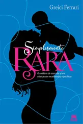 Simplesmente Rara o cotidiano de uma mãe e uma criança com necessidades específicas