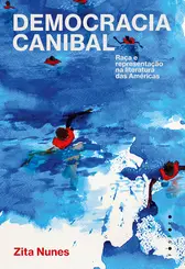 Democracia Canibal Raça e Representação na Literatura das Américas