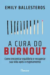 A Cura do Burnout Como Encontrar Equilíbrio e Recuperar Sua Vida Após o Esgotamento