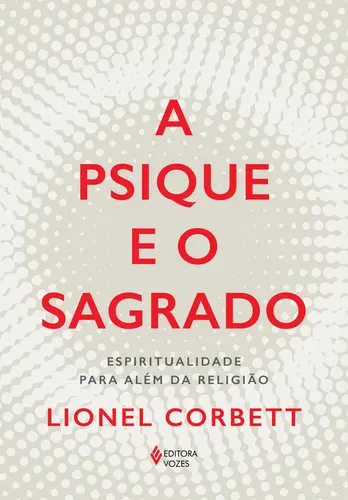 A Psique e o Sagrado: Espiritualidade Para Além da Religião