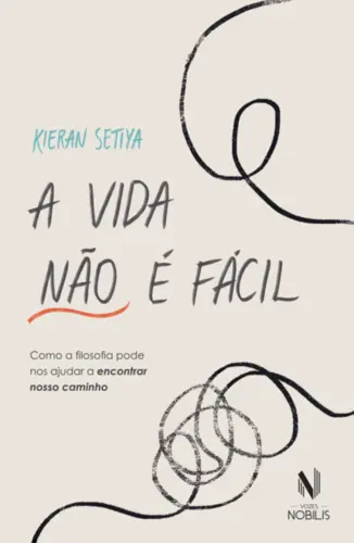 A Vida Não é Fácil: Como a Filosofia Pode nos Ajudar a Encontrar Nosso Caminho