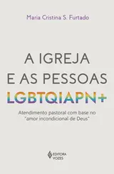 A Igreja e as Pessoas LGBTQIAPN+ Atendimento Pastoral com Base no  Amor Incondicional de Deus
