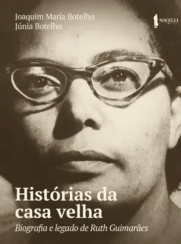 Histórias da Casa Velha: Biografia e Legado de Ruth Guimarães