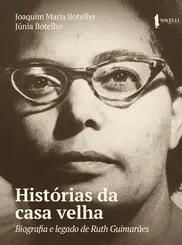 Histórias da Casa Velha: Biografia e Legado de Ruth Guimarães