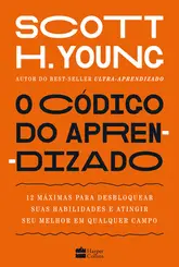 O Código do Aprendizado 12 Máximas para Desbloquear suas Habilidades e Atingir seu Melhor em Qualquer Campo