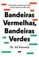 Bandeiras Vermelhas, Bandeiras Verdes: Psicologia Moderna para Lidar com os Dramas do Dia a Dia