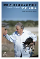 Uma Ovelha Negra no Poder Confissões e Intimidades de Pepe Mujica
