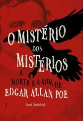 O Mistério dos Mistérios: A Morte e a Vida de Edgar Allan Poe