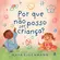 Por que não Posso Ser Criança?