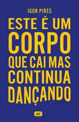 Este é um Corpo que Cai mas Continua Dançando: Textos Cruéis Demais