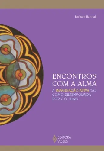 Encontros com a Alma: A Imaginação Ativa tal como Desenvolvida por C. G. Jung