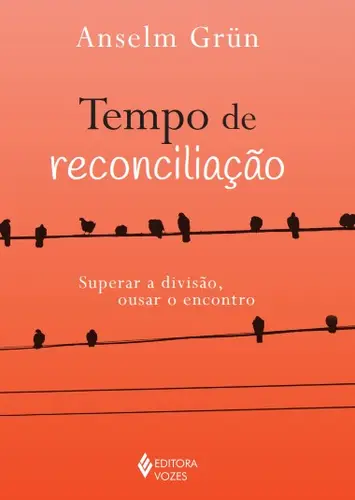 Tempo de Reconciliação: Superar a Divisão, Ousar o Encontro