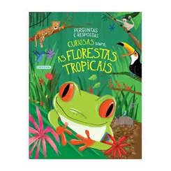 Perguntas e Respostas Curiosas Sobre...As Florestas Tropicais