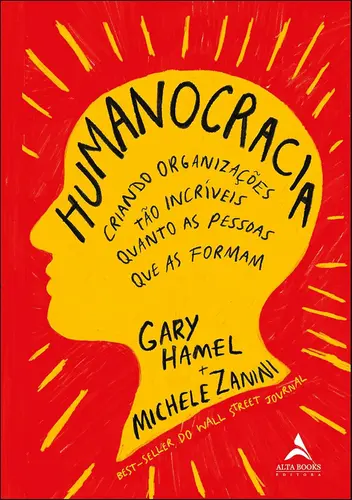 Humanocracia: Criando Organizações tão Incríveis Quanto as Pessoas