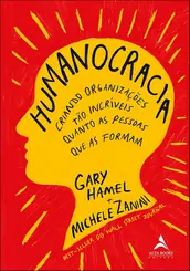 Humanocracia: Criando Organizações tão Incríveis Quanto as Pessoas
