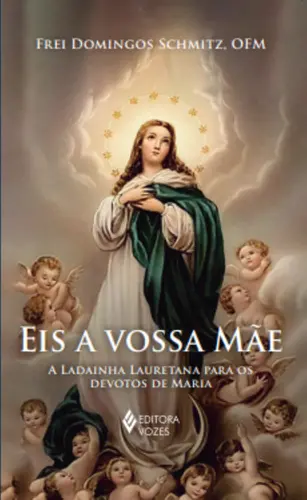 Eis a Vossa Mãe: A Ladainha Lauretana para os Devotos de Maria