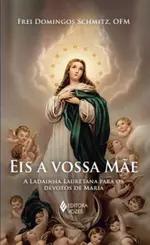Eis a Vossa Mãe: A Ladainha Lauretana para os Devotos de Maria