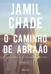 Caminho De Abraao, O - Fe, Amor E Guerra Em Travessias Separadas Pelo Tempo
