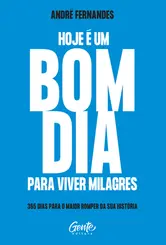 Hoje é um Bom Dia:  Para Viver Milagres 365 dias para o Maior Romper da sua História