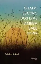 O Lado Escuro dos Dias Também Sabe Voar