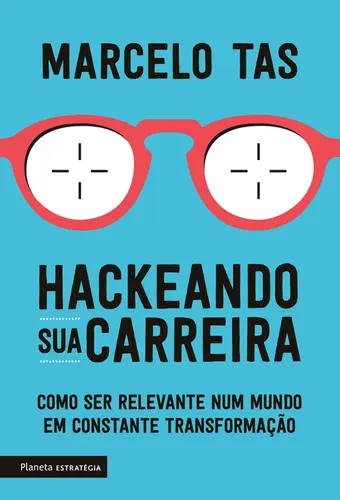 Hackeando sua carreira Como ser relevante num mundo em constante transformação
