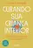 Curando sua Criança Interior