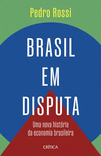 Brasil em Disputa: Uma Nova História da Economia Brasileira