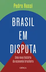Brasil em Disputa: Uma Nova História da Economia Brasileira