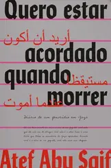 Quero Estar Acordado Quando Morrer: Diário do Genocídio em Gaza