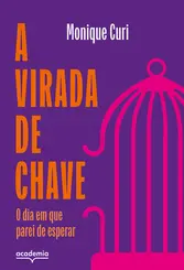 A Virada de Chave O dia em que parei de esperar