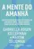 A Mente do amanhã: Como alcançar sucesso no trabalho com resiliência, criatividade e conexão em um futuro incerto
