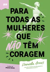 Para Todas as Mulheres que não têm Coragem