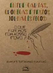 Entre cartas, crônicas e textos jornalísticos: o que fizemos com nosso povo?